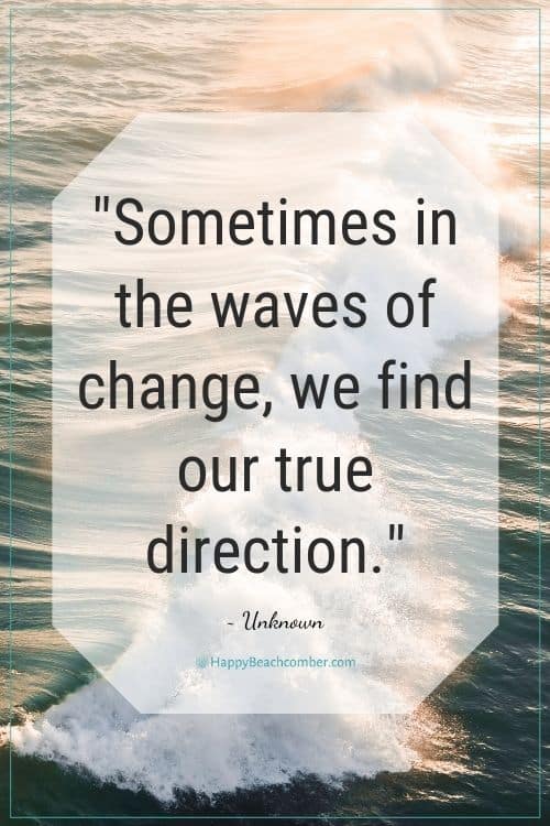 Sometimes in the waves of change... quote, unknown