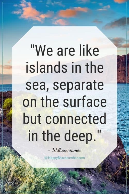 We are like the islands... quote William James