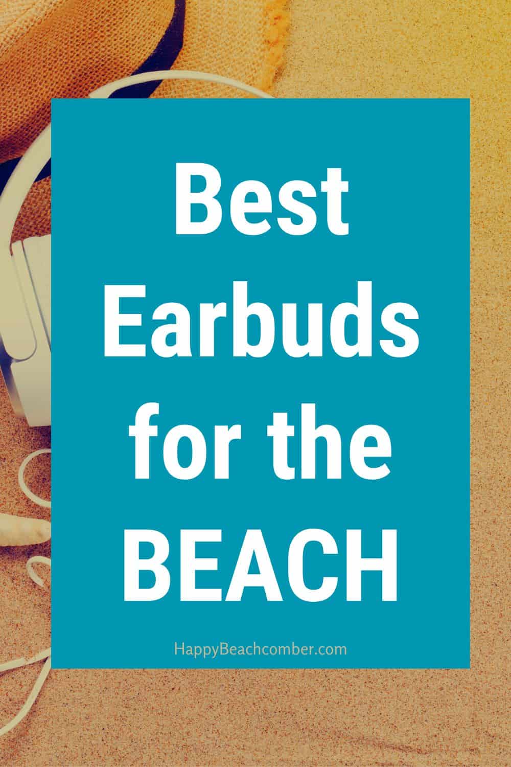 Best Earbuds for the Beach