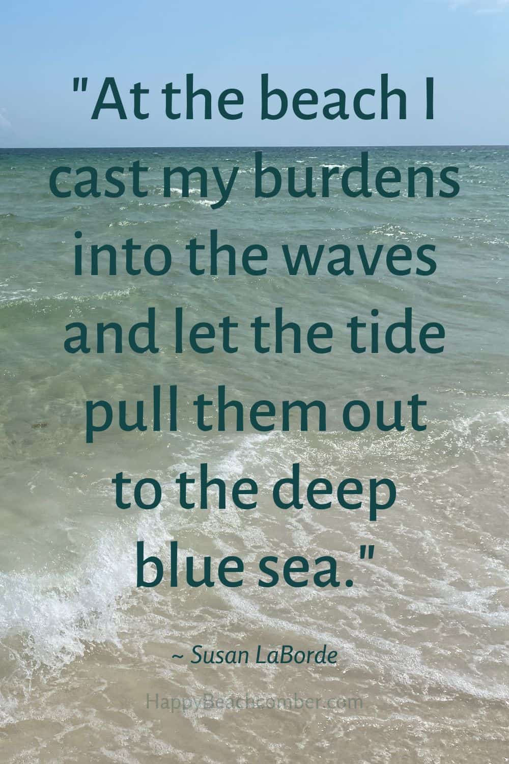At the beach I cast my burdens into the waves and...
